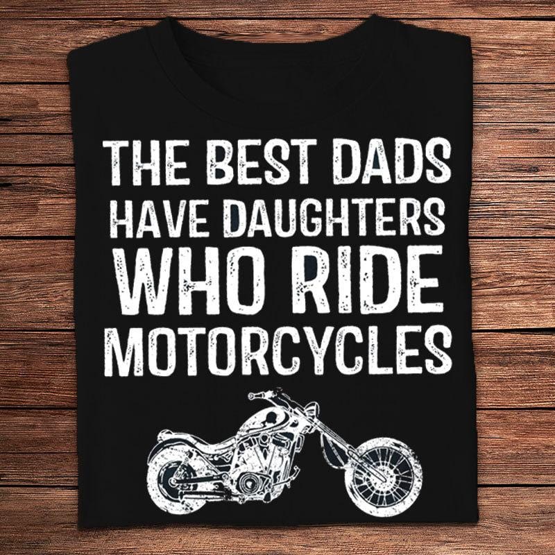The Best Dads Have Daughters Who Ride Motorcycles Shirts