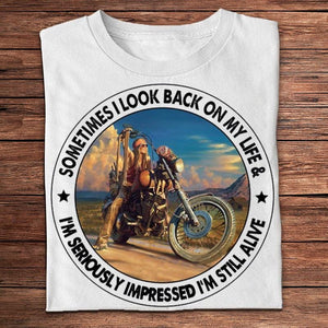 Sometimes I Look Back On My Life I'm Seriously I'm Still Alive Motorcycle Shirts