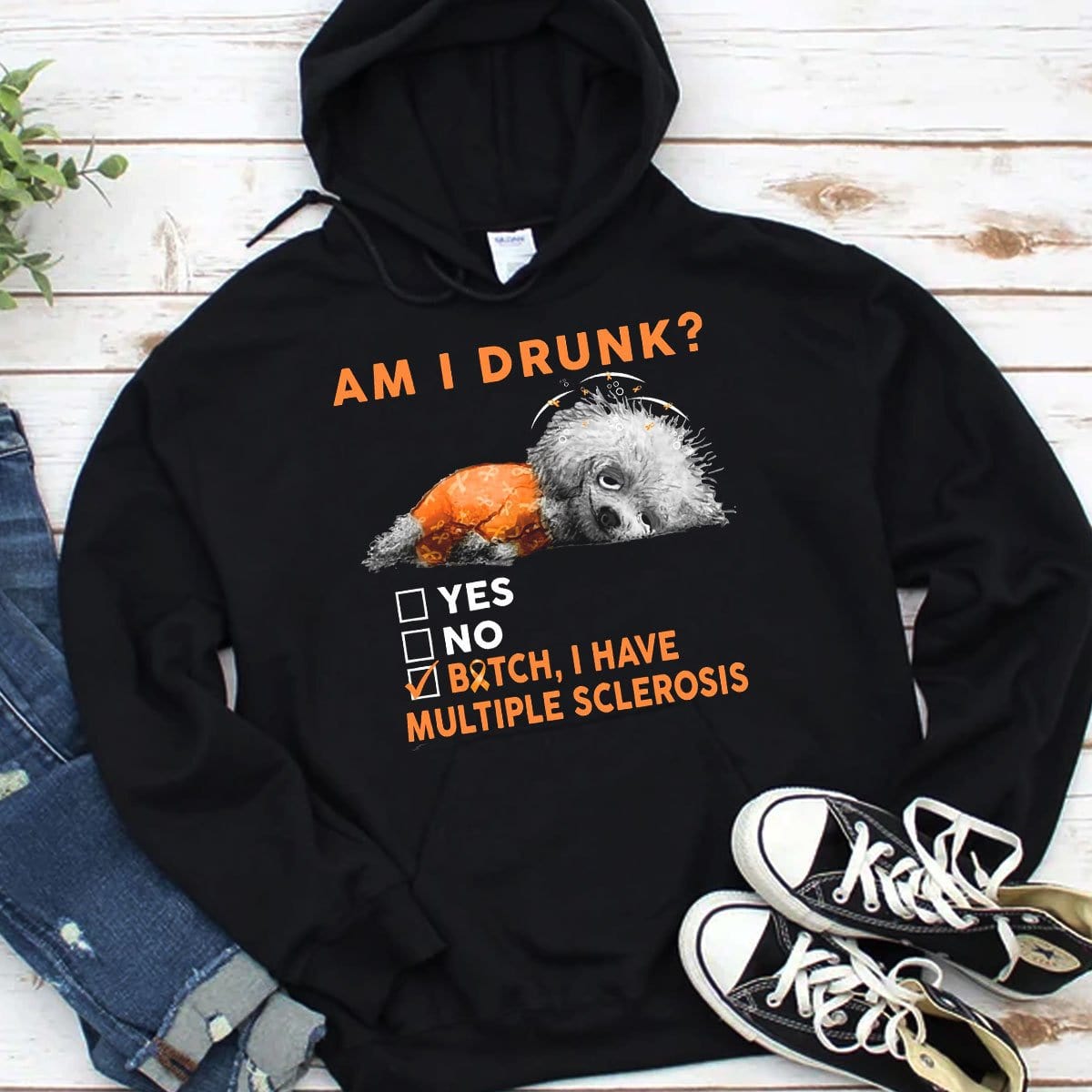 Am I Drunk I Have Multiple Sclerosis Hoodie, Shirts