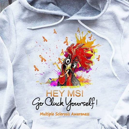 Hey MS Go Cluck Yourself Multiple Sclerosis Hoodie, Shirts