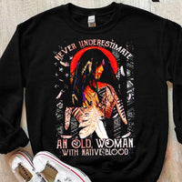 Never Underestimate An Old Woman With Native American Blood Shirts