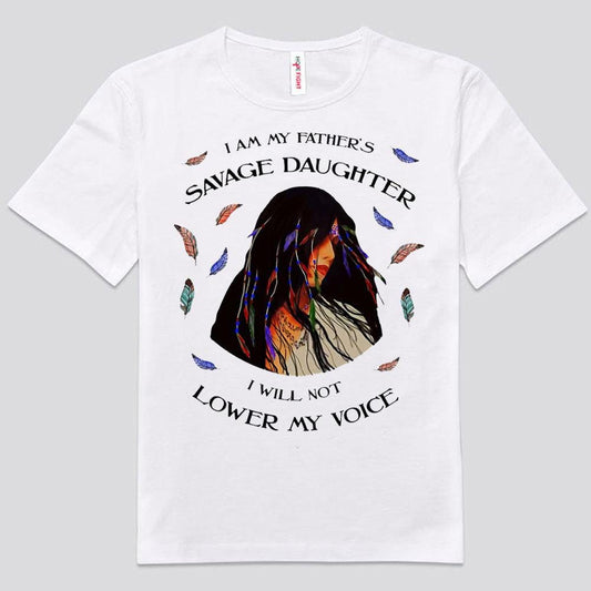 I Am My Father's Savage Daughter Native American Shirts