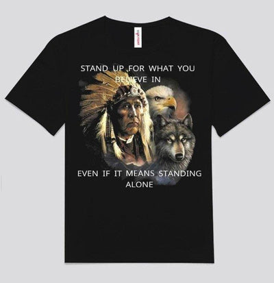 Stand Up For What You Believe In Native American Shirts