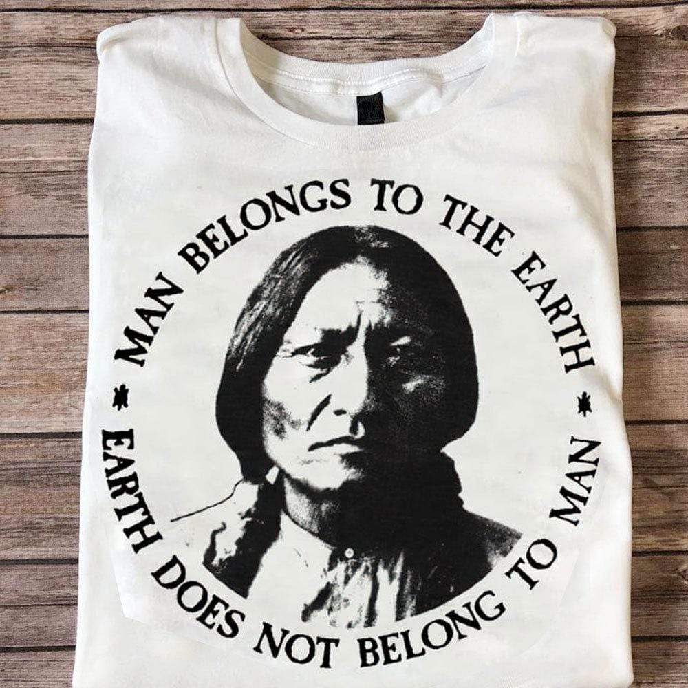 Man Belongs To The Earth, Native American Shirts