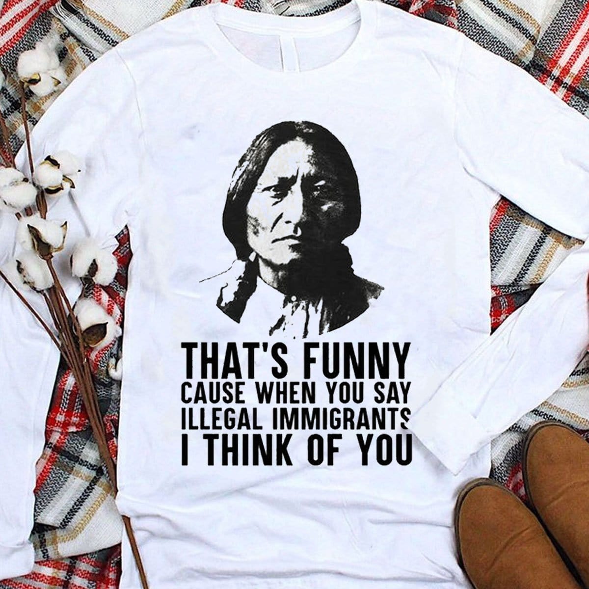 Eso es gracioso porque cuando dices inmigrantes ilegales pienso en ti, nativo americano. Sudadera con capucha y camisetas.