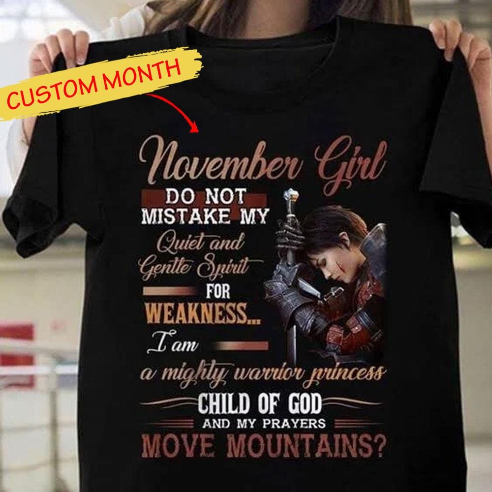 November Girl Do Not Mistake My Quiet & Gentle Spirit, Personalized Birthday Shirts