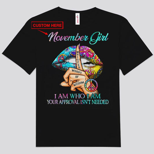 Chica de noviembre Soy quien soy No se necesita tu aprobación Camisetas de cumpleaños personalizadas
