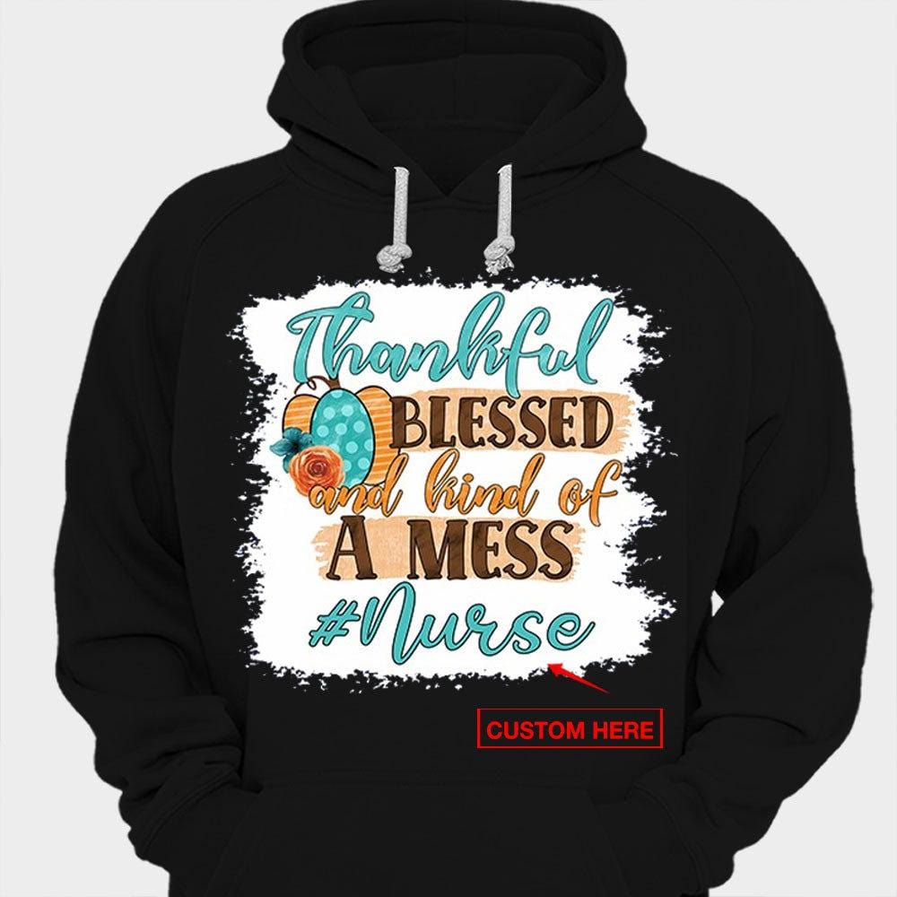 Thankful Blessed And Kind Of A Mess Personalized Nurses Shirts