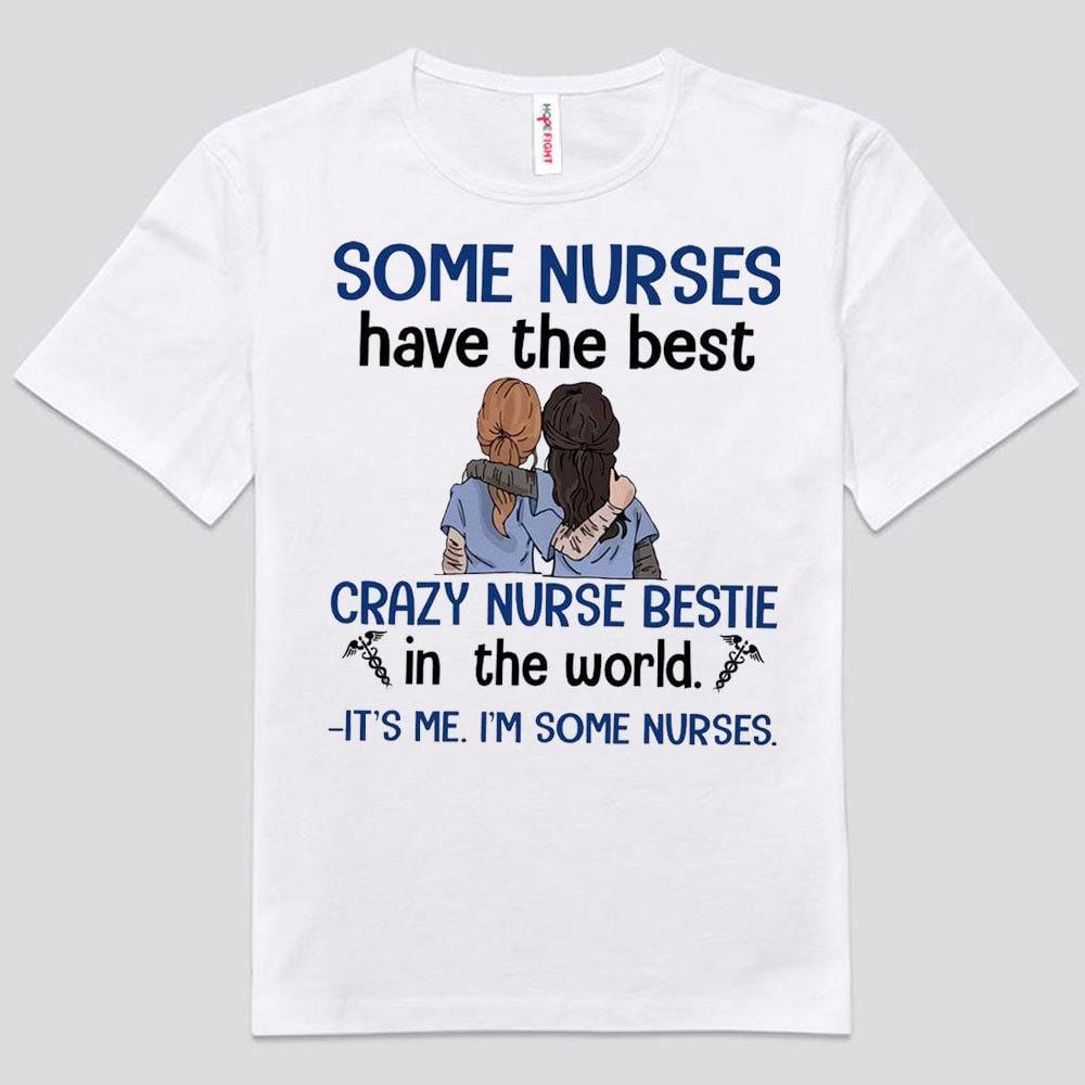 Some Nurses Have The Best Crazy Bestie Shirts