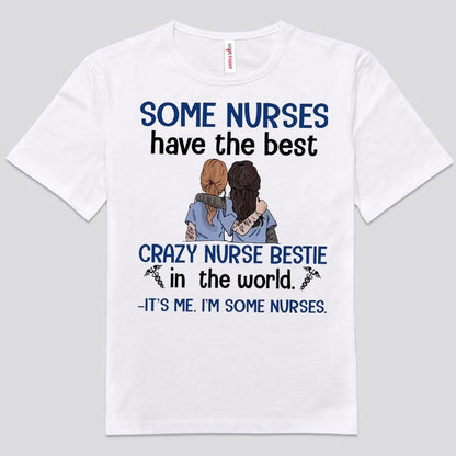 Some Nurses Have The Best Crazy Bestie Shirts