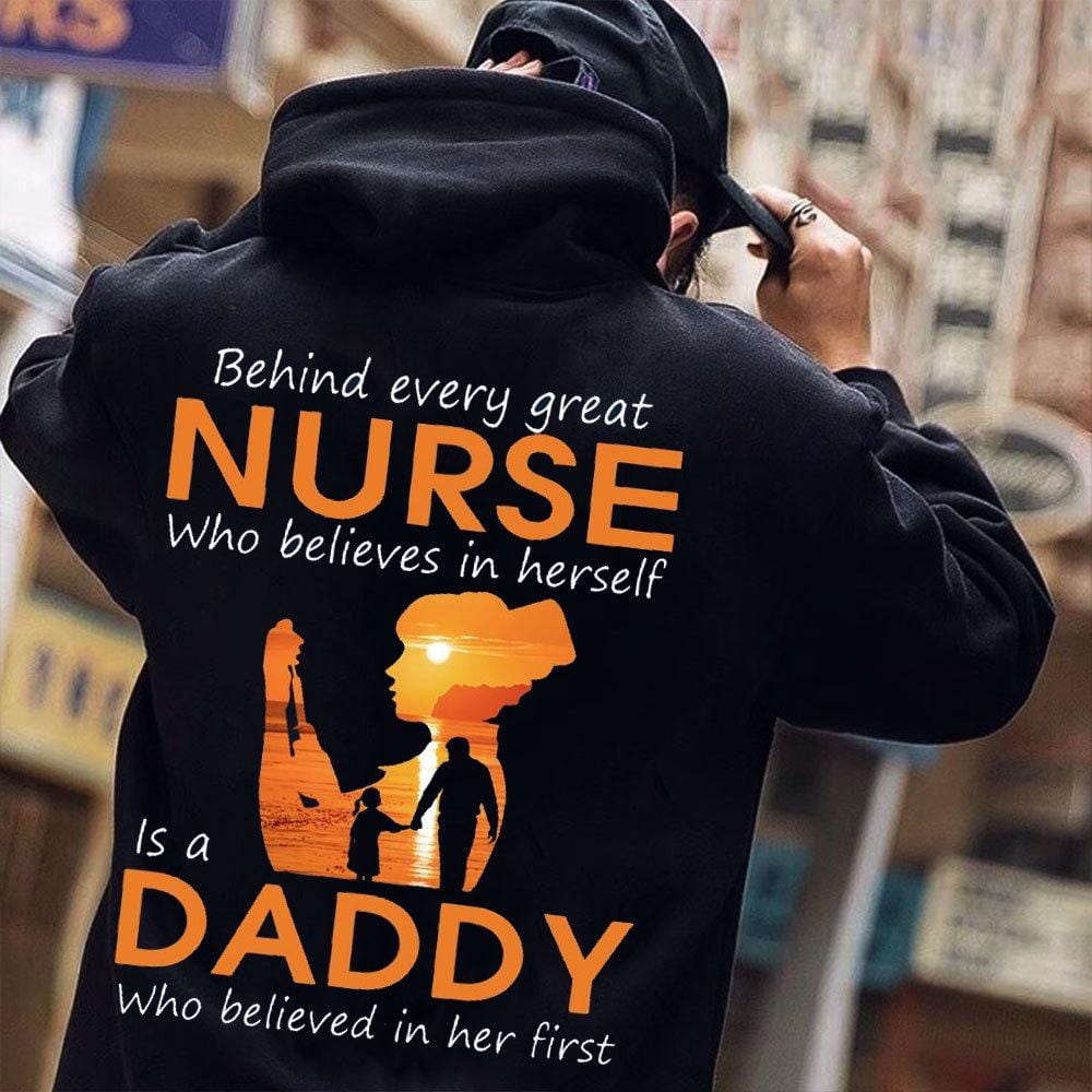 Behind Every Great Nurse Who Believes In Herself Is A Daddy Shirts