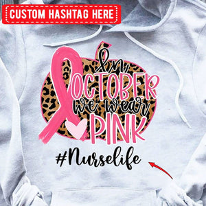 In October We Wear Pink Personalized Nurse Hoodie, Shirts