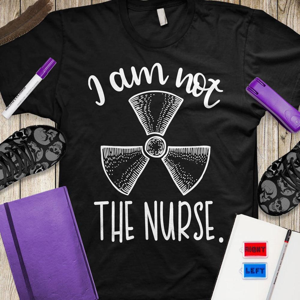 Funny Nurse Shirts, I'm Not The Nurse, Nurse T Shirts