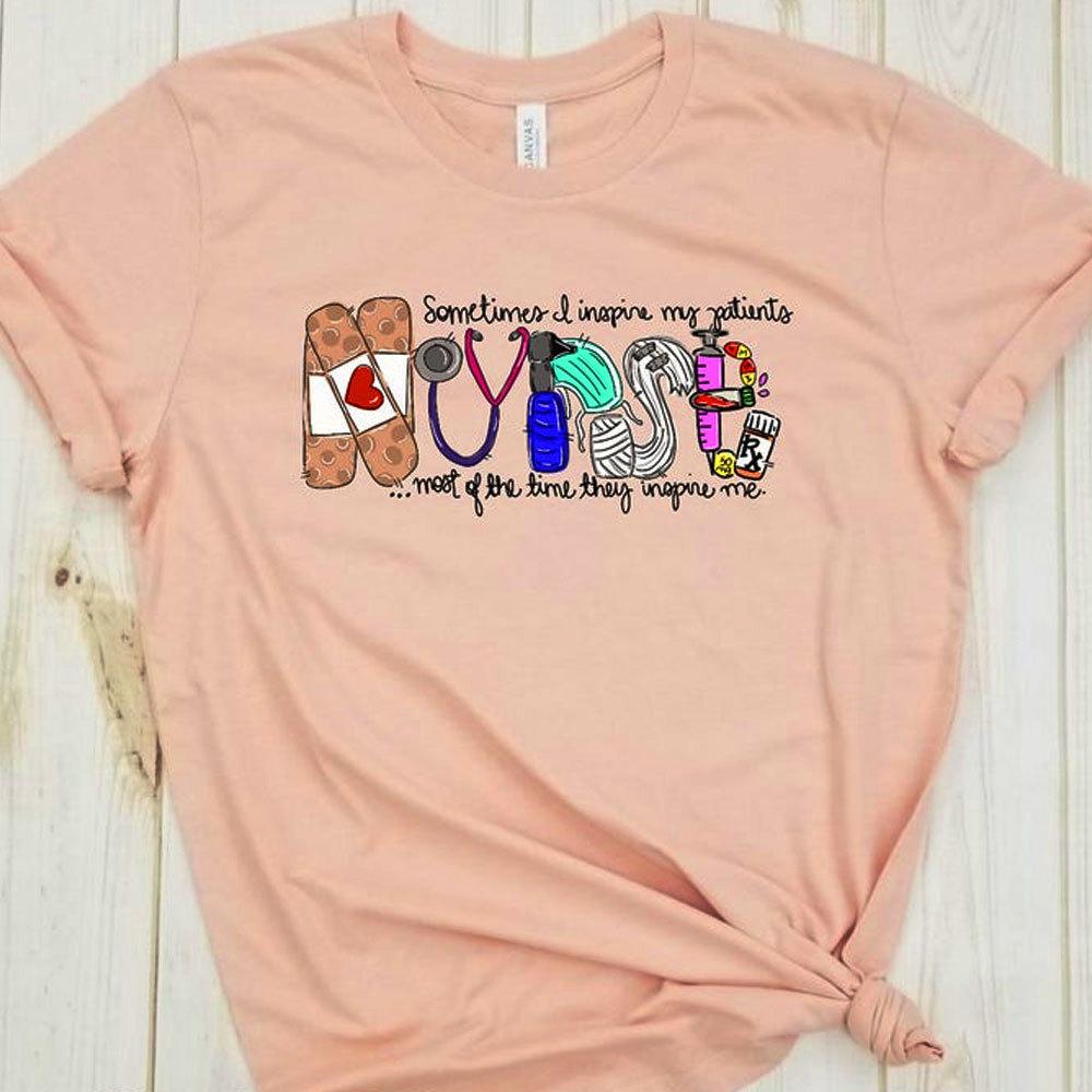 Sometimes I Inspire My Patients Most Of The Time They Inspire Me Nurse Shirts