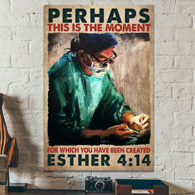 Perhaps This Is The Moment For Which You Have Been Created Nurse Poster, Canvas
