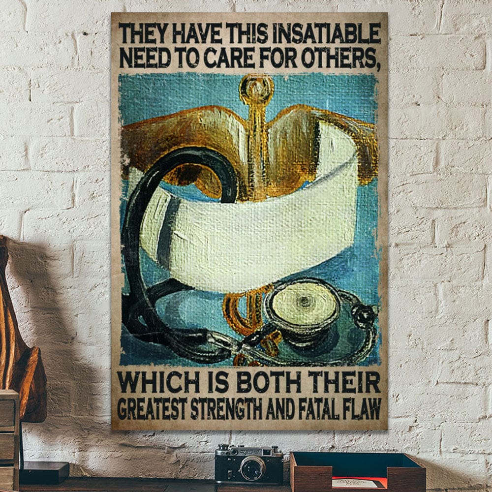 They Have This Insatiable Need To Care For Others Nurse Poster, Canvas
