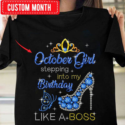 October Girl Stepping Into My Birthday Like A Boss, Personalized Birthday Shirts