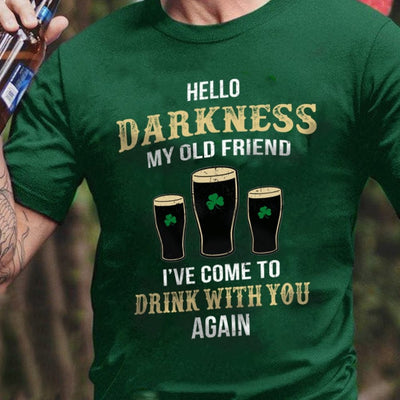 Hello Darkness My Old Friend I've Come To Drink With You St Patricks Day Shirts