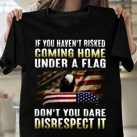Camisetas patrióticas Si no te has arriesgado a volver a casa bajo una bandera, camisetas con bandera patriótica