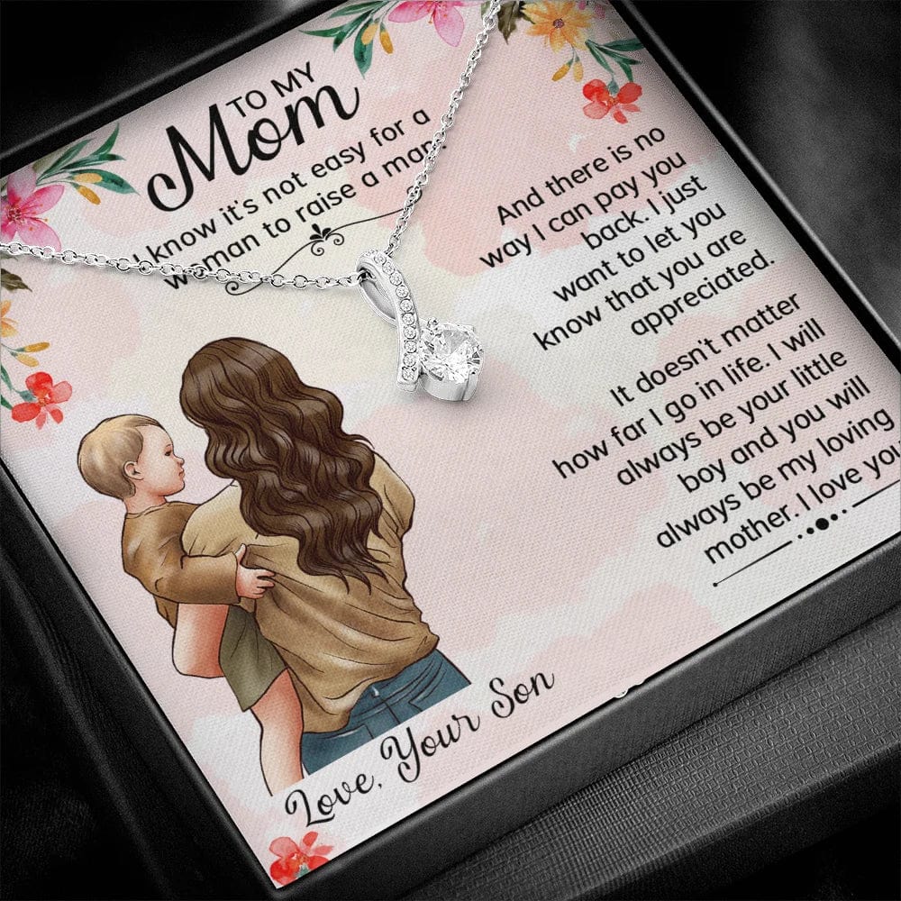 To My Mom Necklace - I Know It's Not Easy For A Woman To Raise A Man I Will Always Be Your Little Boy And You Will Always Be My Loving Mother