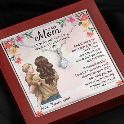 To My Mom Necklace - I Know It's Not Easy For A Woman To Raise A Man I Will Always Be Your Little Boy And You Will Always Be My Loving Mother