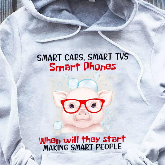 Autos inteligentes, teléfonos inteligentes Cuando empecemos a hacer gente inteligente, camisetas de cerdo