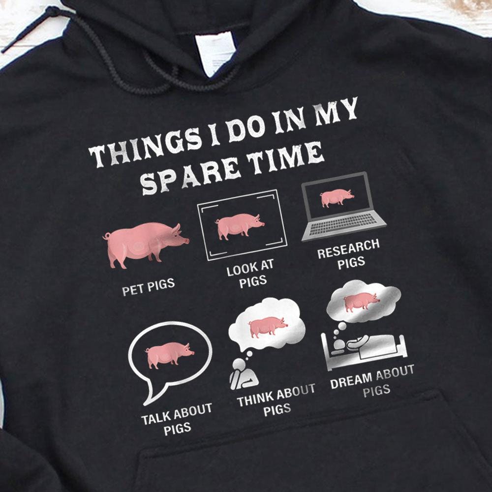 Things I Do In My Spare Time Pigs Shirts