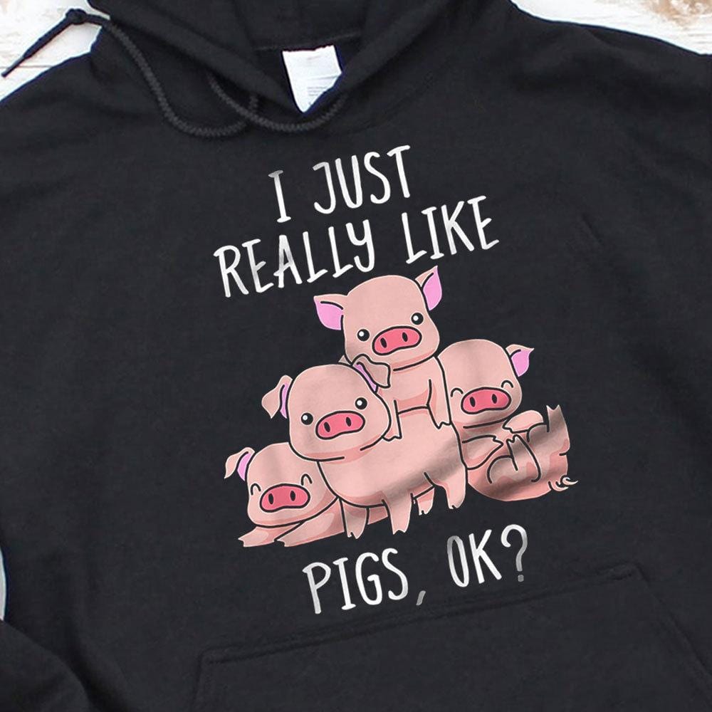 I Just Really Like Pigs Shirts