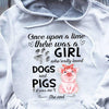 Once Upon A Time There Was A Girl Really Loved Dogs & Pigs Shirts