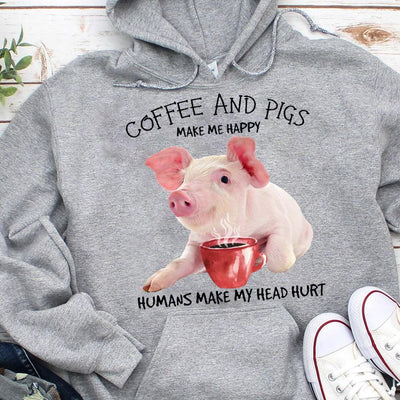 Coffee & Pigs Make Me Happy Humans Make My Head Hurt Shirts