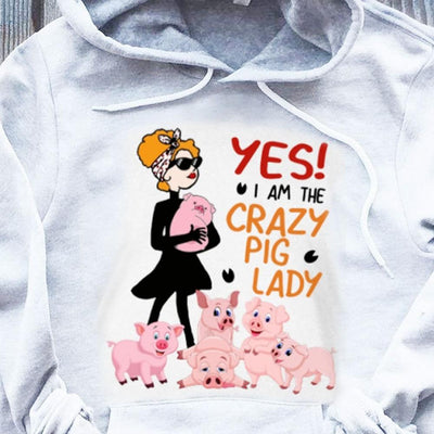Yes I Am The Crazy Pig Lady Shirts