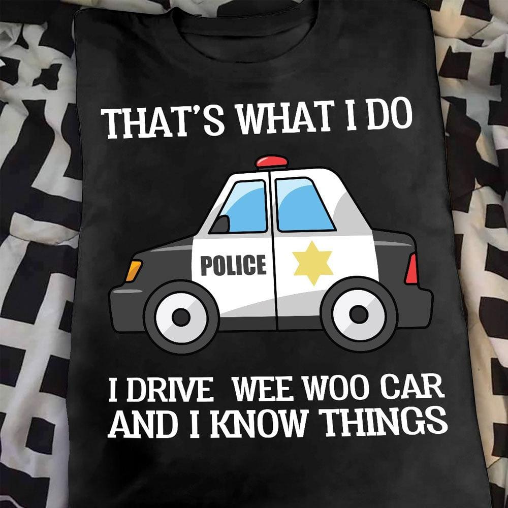 Camiseta divertida de policía, eso es lo que hago, conduzco un coche pequeño, sé cosas, regalo para la policía