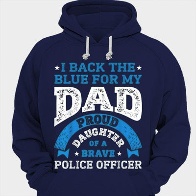 I Back The Blue For My Dad Proud Daughter Of A Brave Police Officer Shirts