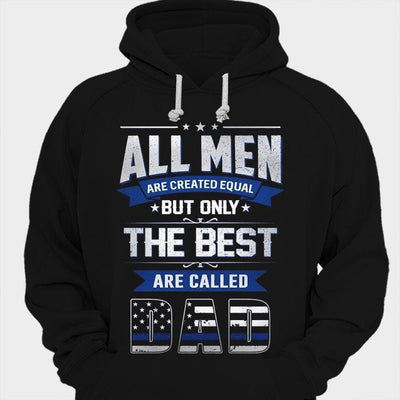 All Men Are Created Equal But Only The Best Are Called Dad Police Shirts