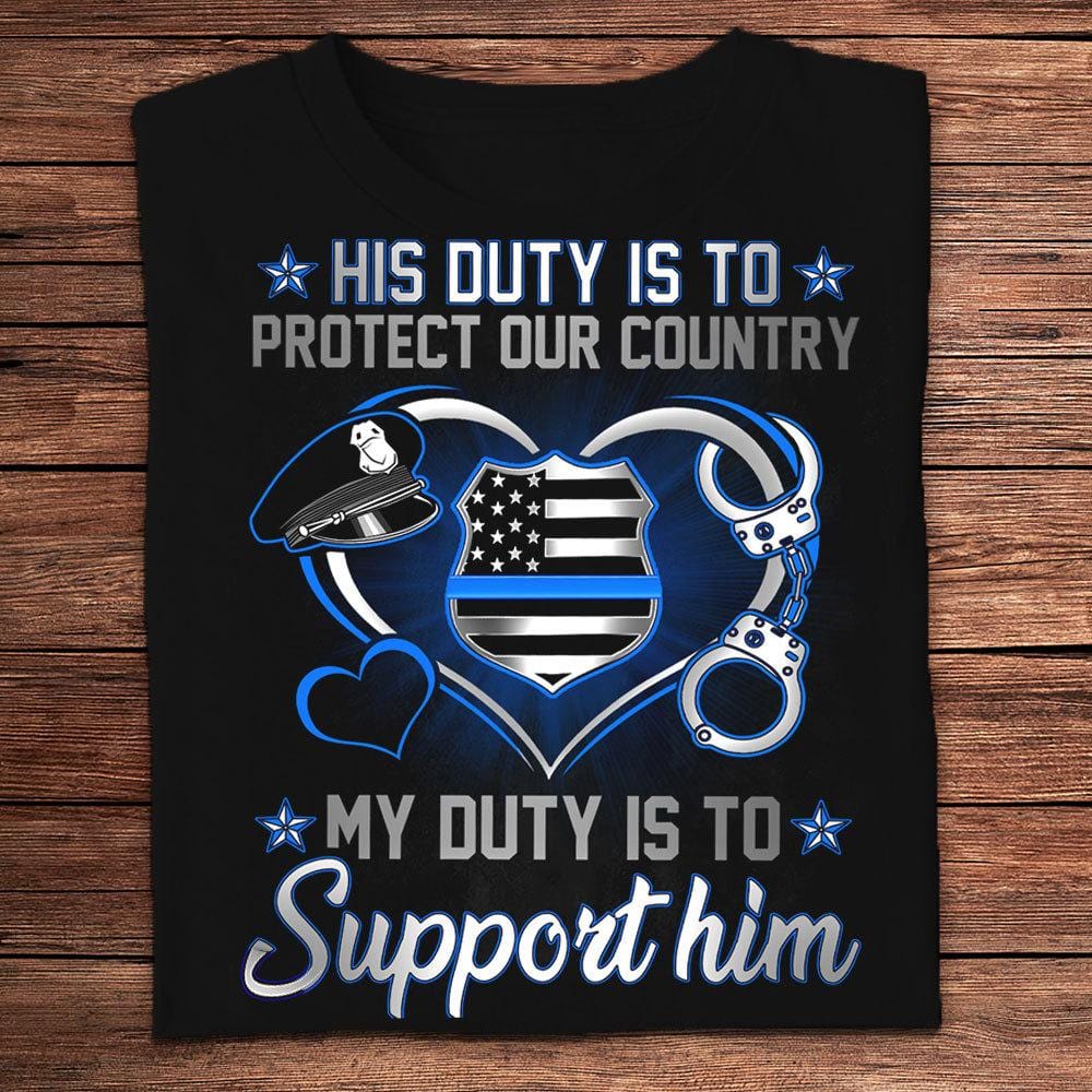 His Duty Is To Protect Our Country My Duty Is To Support Him Police Wife Shirts