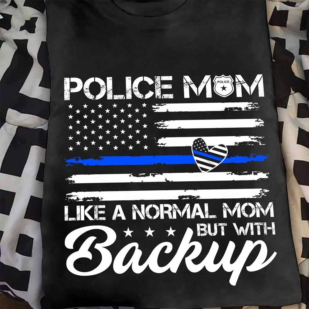 Police Mom Shirts, Police Mom Like A Normal Mom But With Backup, Thin Blue Line Shirts