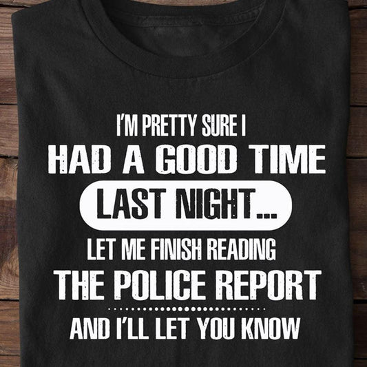 Police Shirts, I Had A Good Time Let Me Finish Reading Police Report, Gift For Police