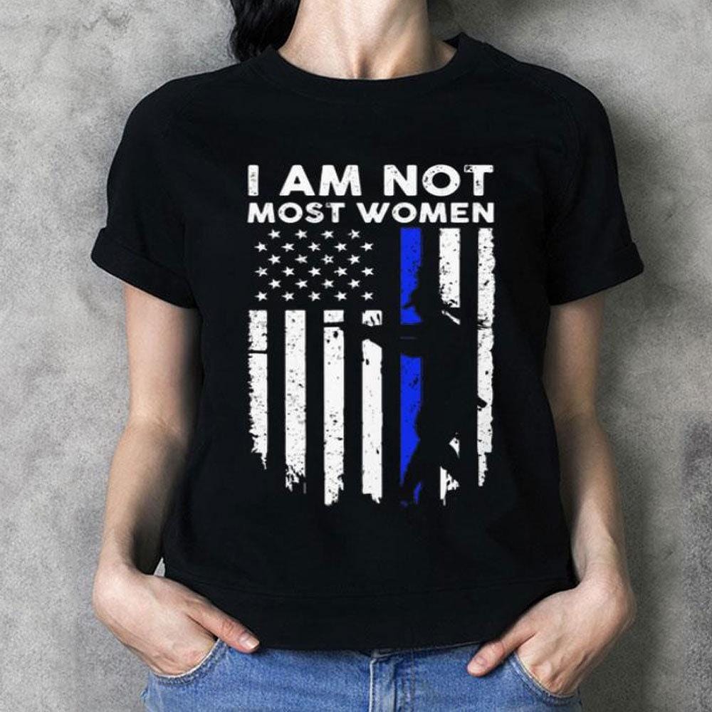 I Am Not Most Women Police Shirts