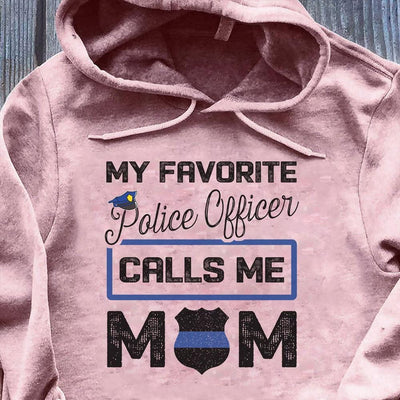 My Favorite Police Officer Calls Me Mom Police Shirts
