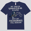 My Time In Uniform Is Over But My Memories Will Remain Retired Police Shirts