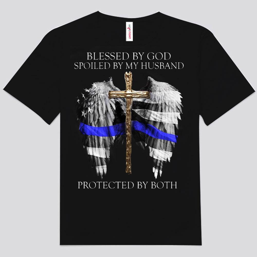 Blessed By God Spoiled By My Husband Protected By Both Police Wife Shirts