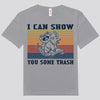 I Can Show You Some Trash Raccoon Shirts