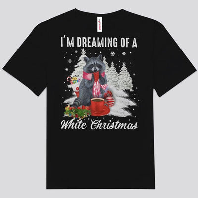 I'm Dreaming Of A White Christmas Raccoon Shirts