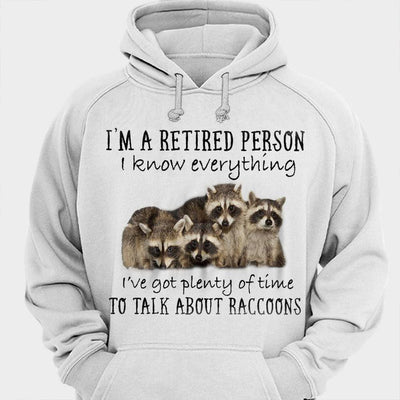 I'm A Retired Person I've Got Plenty Of Time To Talk About Raccoon Shirts