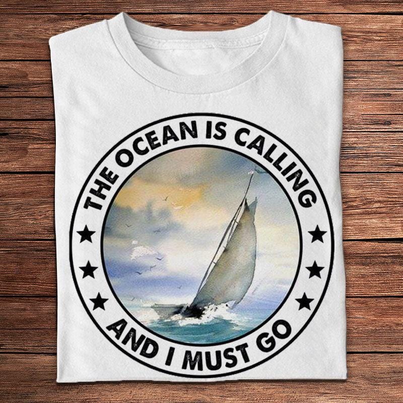 The Ocean Is Calling And I Must Go Sailing Shirts