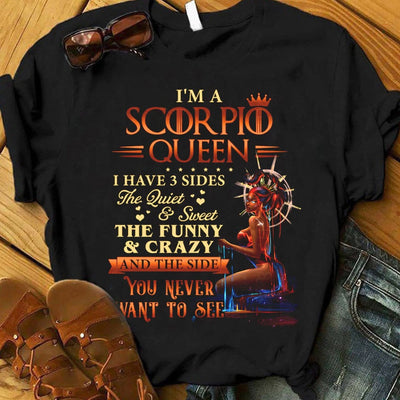 I'm A Scorpio Queen I Have 3 Sides Shirts