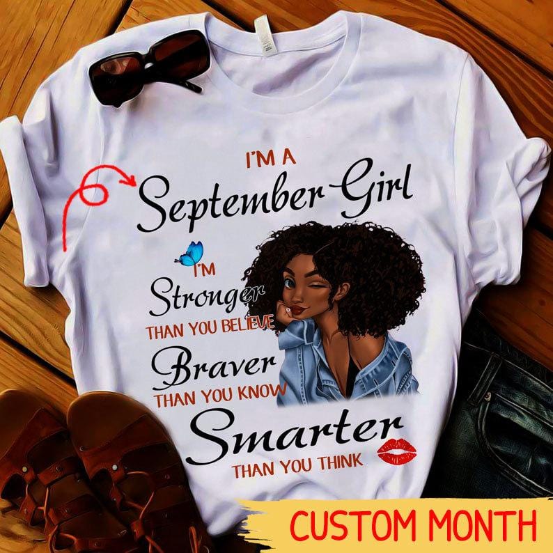 I'm September Girl Stronger Braver Smarter, Personalized Birthday Shirts