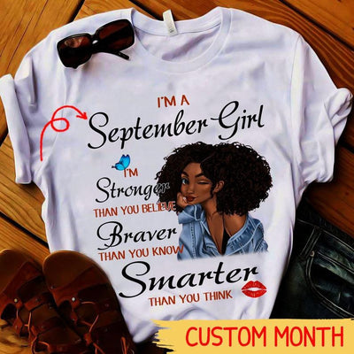 I'm September Girl Stronger Braver Smarter, Personalized Birthday Shirts