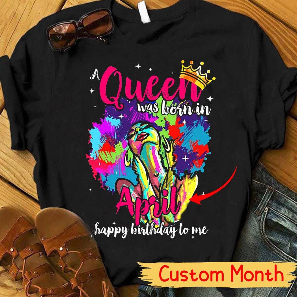 A Queen Was Born Happy Birthday To Me, Personalized Birthday Shirts