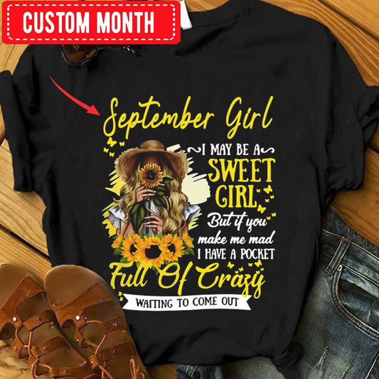 September Girl I May Be Sweet Full Of Crazy, Personalized Birthday Shirts